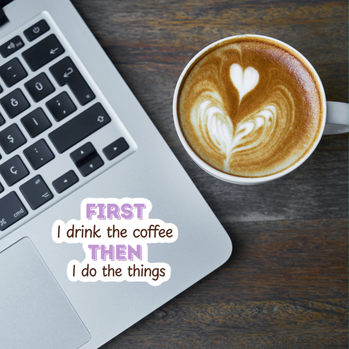 First I Drink The Coffee Then I Do The Things Waterproof Sticker