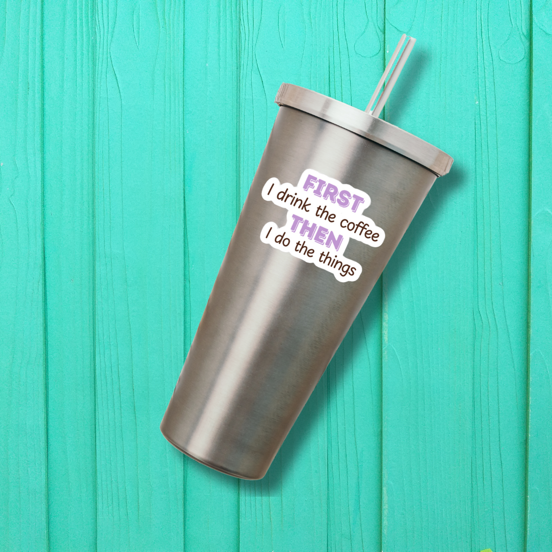 First I Drink The Coffee Then I Do The Things Waterproof Sticker