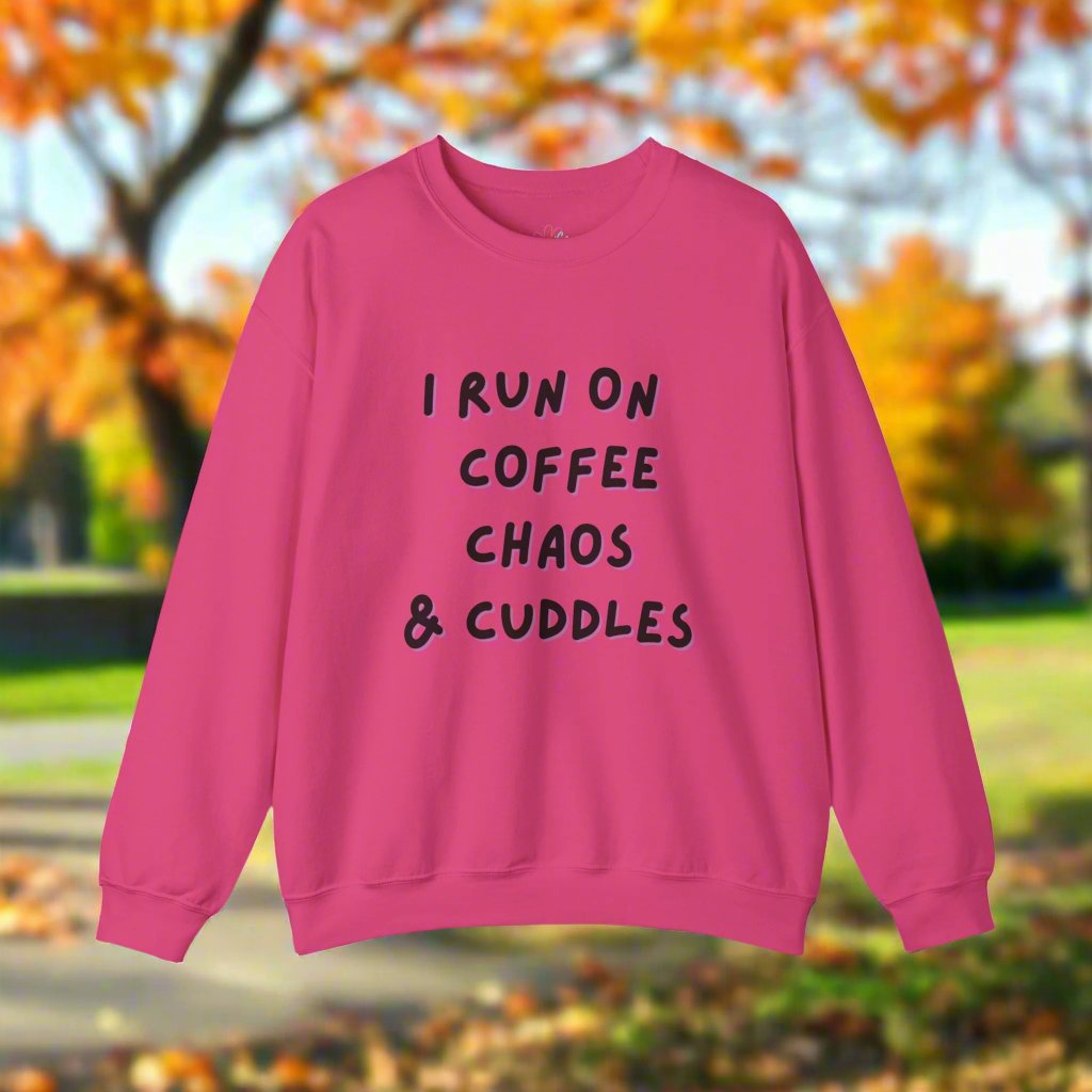 "I Run on Coffee, Chaos and Cuddles" Sweatshirt