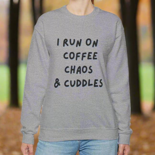 "I Run on Coffee, Chaos and Cuddles" Sweatshirt