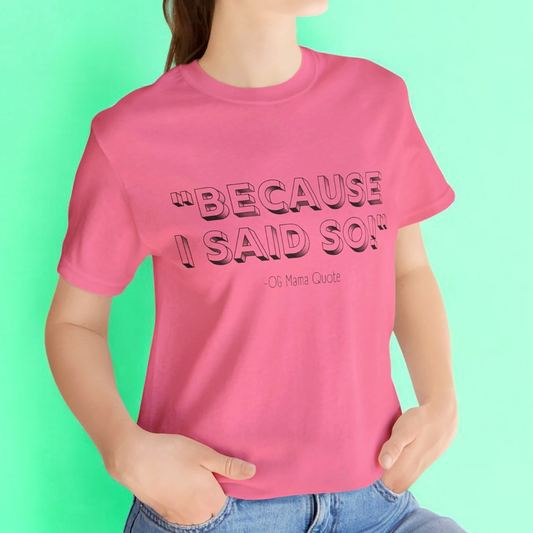 Because I Said So T-Shirt – Sassy OG Mama Quote in Soft Cream, Heather Columbia Blue, or Dark Pink