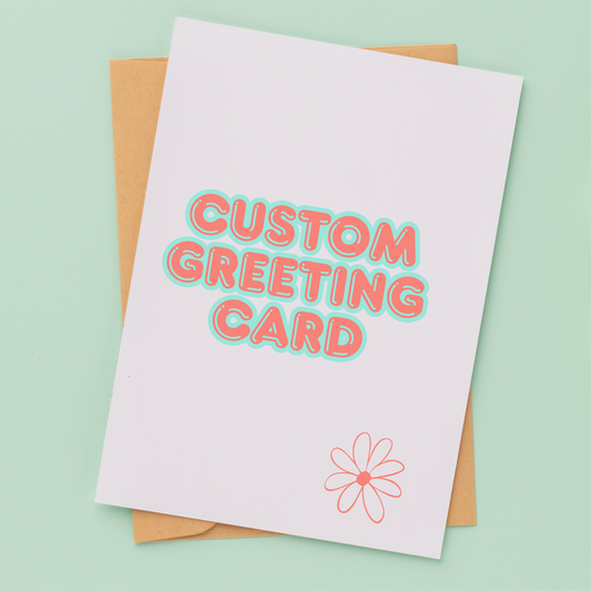 Custom Greeting Card - Your One-Of-A-Kind Design Starts Here