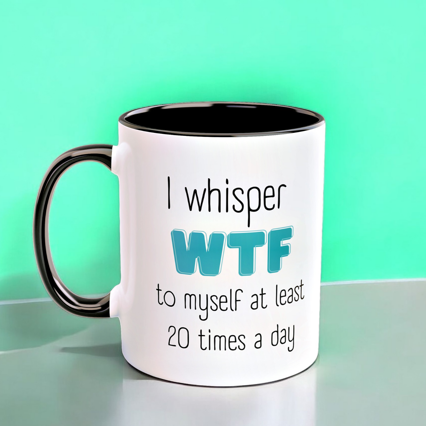 I Whisper WTF to Myself Mug – Funny Coffee Mug for Moms