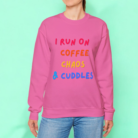 I Run On Coffee Chaos and Cuddles Sweatshirt Colorful Cozy Comfort