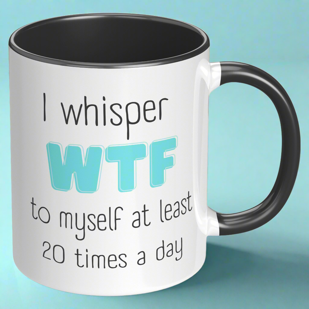 I Whisper WTF to Myself Mug – Funny Coffee Mug for Moms