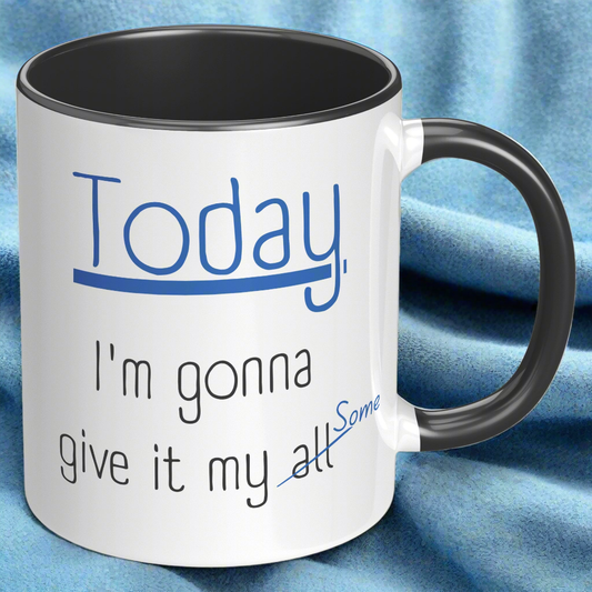 Today I'm Gonna Give It My Some - Funny Coffee Mug