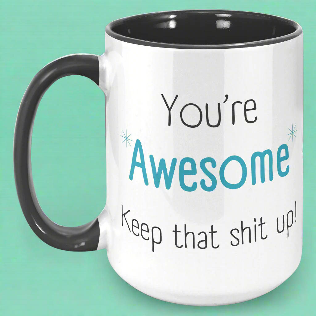 You're Awesome Keep That Sh*t Up Coffee Mug – Encouraging & Bold Mom Mug |